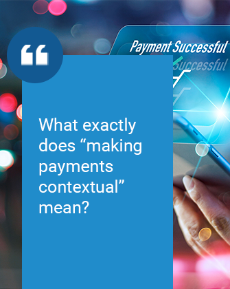 Making Payment Contextual - An Idea Whose Time Has Come