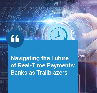 Navigating the Future of Real-Time Payments: Banks as Trailblazers