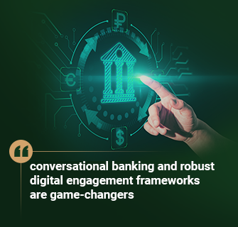 conversational banking and robust digital engagement frameworks are game-changers