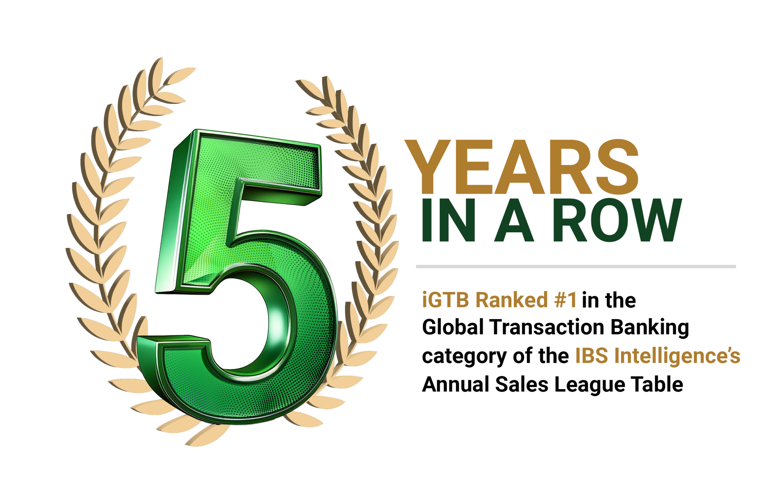 iGTB Ranked #1 in the Global Transaction Banking category of the IBS Intelligence's Annual Sales League Table for the fifth consecutive year